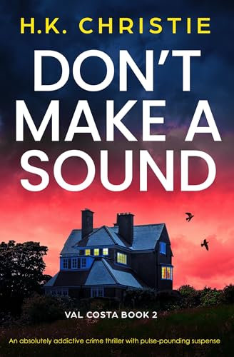 Don't Make a Sound: An absolutely addictive crime thriller with pulse-pounding suspense