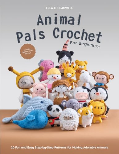 Animal Pals Crochet for Beginners: 20 Fun and Easy Step-by-Step Patterns for Making Adorable Animals