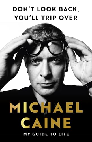 Don't Look Back, You'll Trip Over: My Guide to Life: My Guide to Life