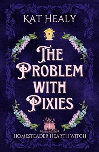 The Problem with Pixies (A Witchy Romantic Urban Fantasy Novella): Homesteader Hearth Witch: Book 1