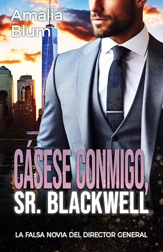 Cásese Conmigo, Sr. Blackwell: La falsa Novia del Director General (Corazones en llamas nº 1)