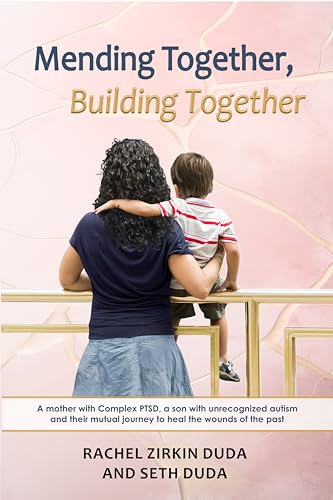 Mending Together, Building Together: A mother with complex PTSD, a child with unrecognized autism, and their mutual journey to heal the wounds of the past