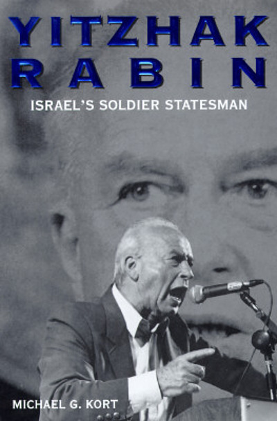 Yitzhak Rabin: Israel's Soldier Statesman by Michael Kort | Goodreads