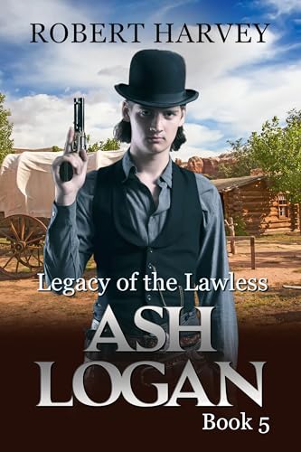 Legacy of the Lawless: Ash Logan Book 5