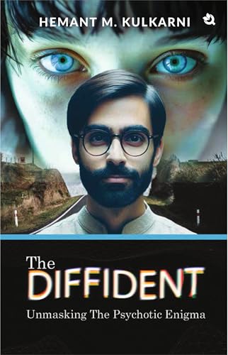 THE DIFFIDENT: Unmasking The Psychotic Enigma by Hemant M. Kulkarni ...