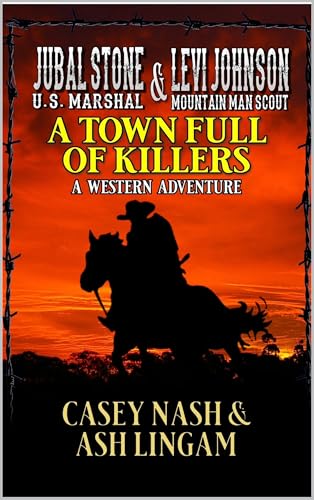 Jubal Stone: U.S. Marshal & Levi Johnson Mountain Man Scout: A Town Full Of Killers: A Western Adventure
