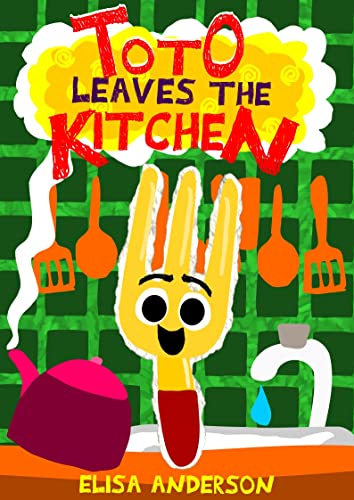 Toto Leaves The Kitchen: A Funny Interactive Early Reader Story Book for Preschool, Toddlers, Kindergarten, 1st Graders and kids ages 6 to 8 and above