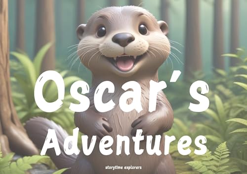 Oscar's Adventures (Ages 6-10): Splash into Fun as Oscar the Otter Explores The Wonders of The World!