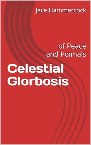 Celestial Glorbosis: of Peace and Poimals