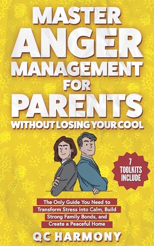 Master Anger Management for Parents Without Losing Your Cool: The Only ...