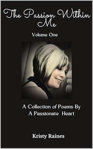 The Passion Within Me - Volume One : A Collection of Poems by A Passionate Heart