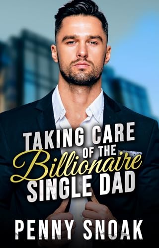 Taking Care of the Billionaire Single Dad