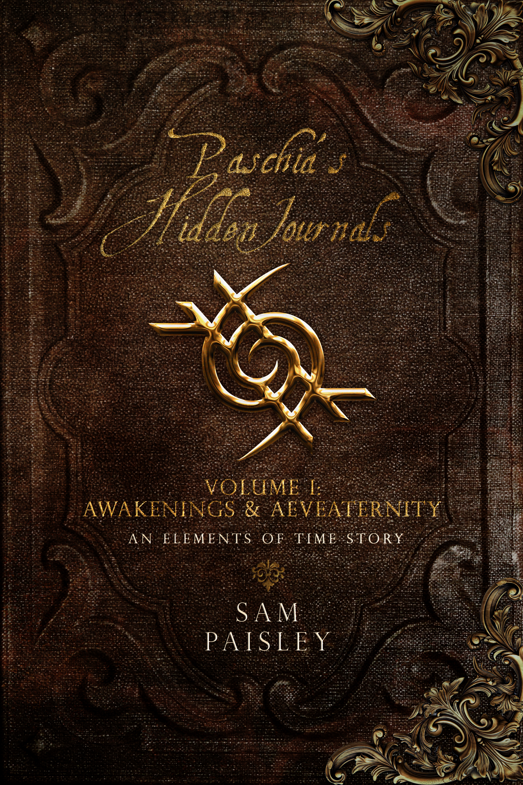 Paschia's Hidden Journals - Volume I: Awakenings and Aeveaternity