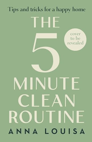The 5 Minute Clean Routine: Tips and Tricks for a Happy Home