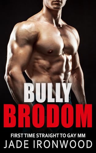 Bully Brodom: Straight to Gay M/M First Time