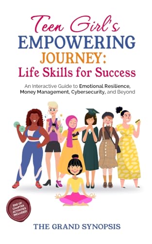 Teen Girl's Empowering Journey: Life Skills for Success : An Interactive Guide to Emotional Resilience, Money Management, Cybersecurity and Beyond