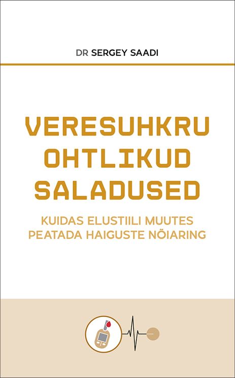 Veresuhkru ohtlikud saladused : kuidas elustiili muutes peatada haiguste nõiaring