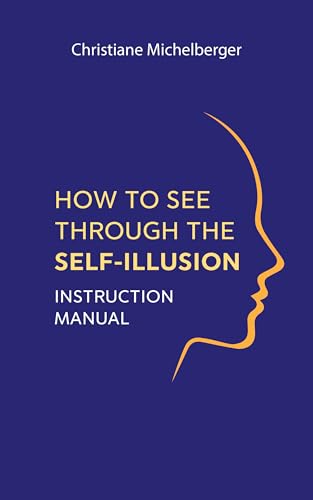 How to See Through the Self-Illusion: Instruction Manual