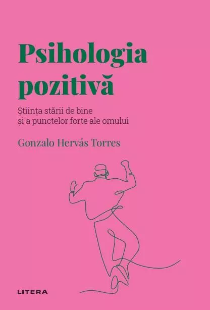 Psihologia pozitiva. Stiinta starii de bine si a punctelor forte ale omului