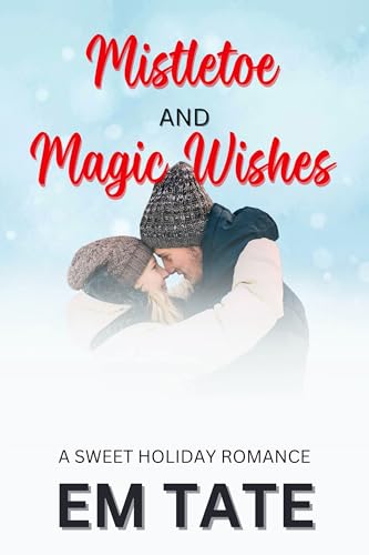 Mistletoe and Magic Wishes: A Clean and Wholesome Christmas Romance