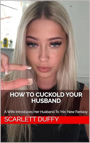 How To Cuckold Your Husband: A Wife Introduces Her Husband To 'His' New Fantasy