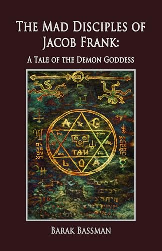 The Mad Disciples of Jacob Frank: A Tale of the Demon Goddess