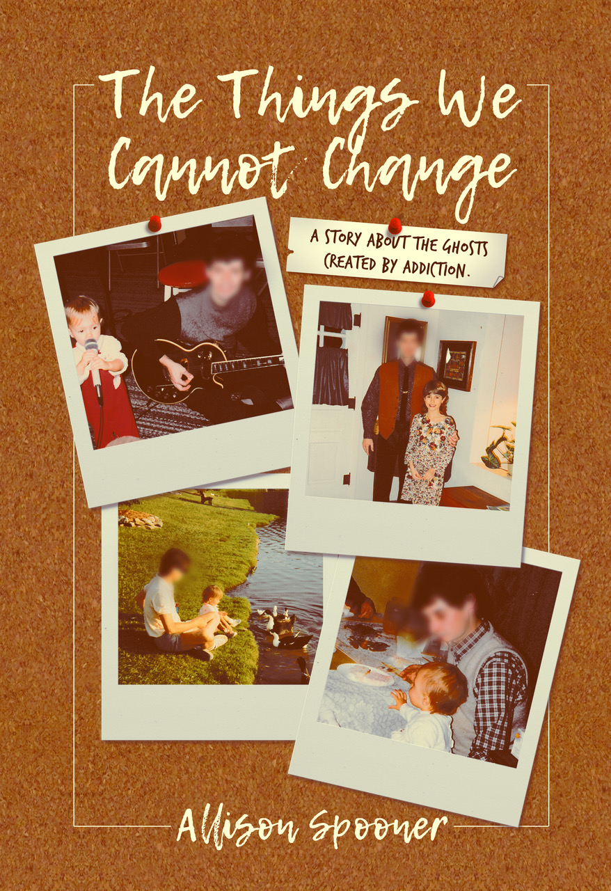 The Things We Cannot Change: A Story about the Ghosts Created by Addiction