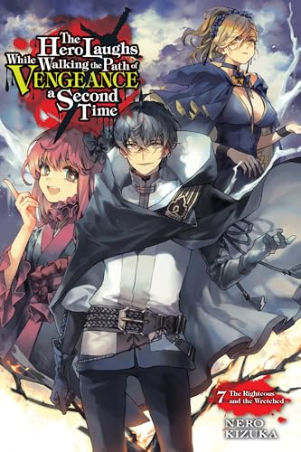 The Hero Laughs While Walking the Path of Vengeance a Second Time, Vol. 7 (light novel): The Righteous and the Wretched