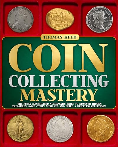 The Comprehensive Coin Collecting Handbook: Strike It Rich with ...