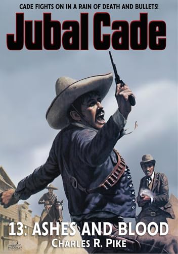 Jubal Cade 13: Ashes and Blood: The Deadly Doctor Fights On in a Rain of Death and Bullets!