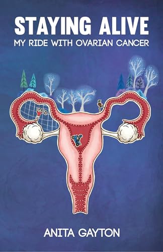 Staying Alive: My Ride with Ovarian Cancer