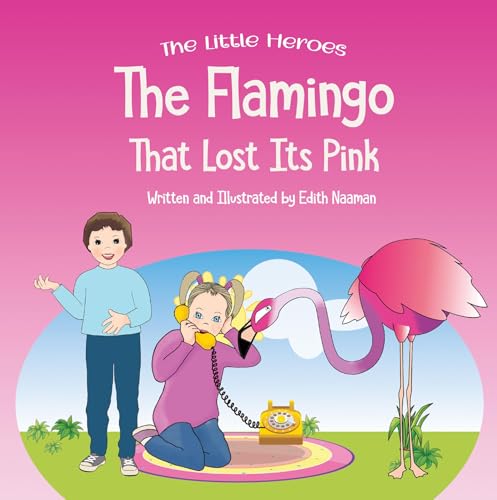 The Flamingo That Lost Its Pink: A Magical Story About Imagination, Creative Thinking and Resourcefulness For Ages 2-8