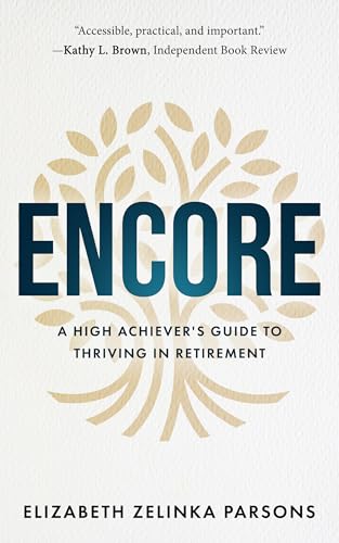 Encore: A High Achiever's Guide to Thriving in Retirement