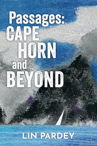 Passages: Cape Horn and Beyond - Sailing through life’s changing currents