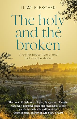 The Holy and the Broken: A cry for Israeli-Palestinian peace from a land that must be shared