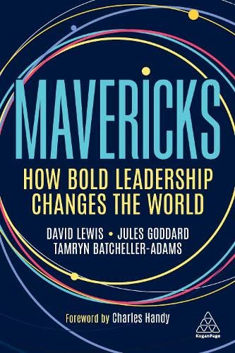 Mavericks: How Bold Leadership Changes the World by David R. Lewis ...