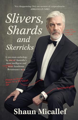 Slivers, Shards & Skerricks: A one-man anthology by one of Australia's most intelligent and more handsome Renaissance men