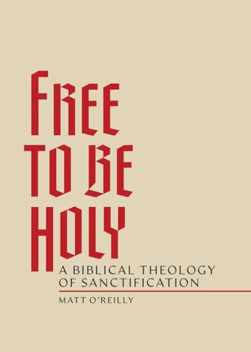 Free to Be Holy: A Biblical Theology of Sanctification