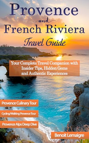 The Ultimate Provence & French Riviera Travel Guide: Your Complete ...