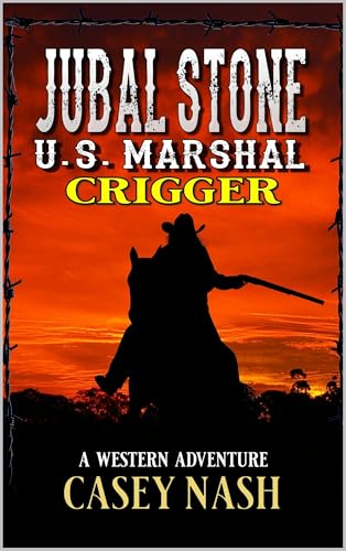 Jubal Stone: U.S. Marshal: Crigger: A Western Adventure