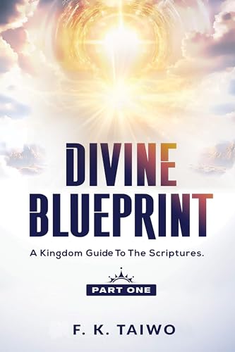 Divine Blueprint: A Kingdom Guide to the Scriptures