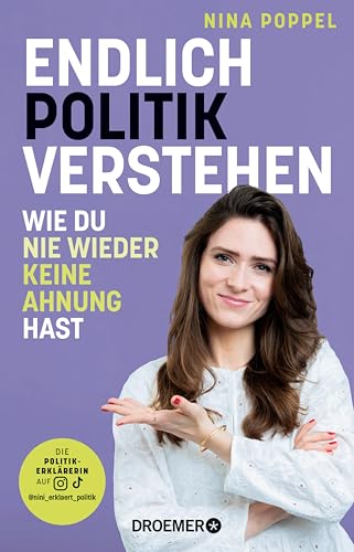 Endlich Politik verstehen: Wie du nie wieder keine Ahnung hast
