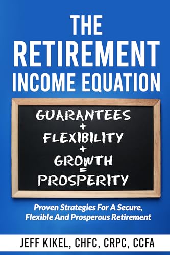 The Retirement Income Equation: Proven Strategies For Secure, Flexible, and Prosperous Retirement