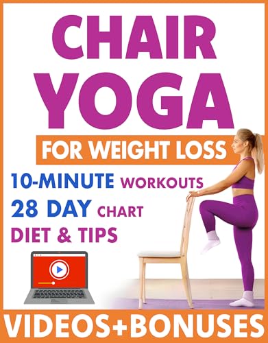 Chair Yoga for Weight Loss: 28 Day Fitness Chart to Lose Belly and Burn Back Fat Fast with 10-Minute Workouts, Exercise Videos, Diet, Chair Yoga Weight ... and Vitality Series by a Professional)