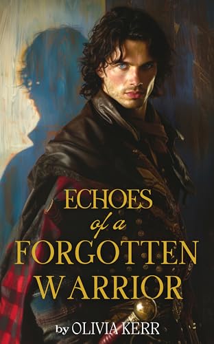 Echoes of a Forgotten Warrior: A Steamy Scottish Medieval Historical Romance