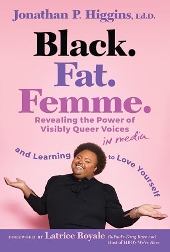 Black. Fat. Femme: Revealing the Power of Visibly Queer Voices in Media and Learning to Love Yourself