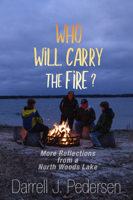 Who Will Carry the Fire? More Reflections from a Northwoods Lake