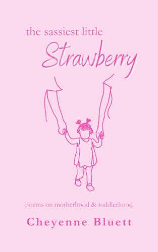 The Sassiest Little Strawberry: poems about motherhood and toddlerhood
