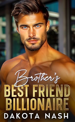 Brother's Best Friend Billionaire by Dakota Nash | Goodreads