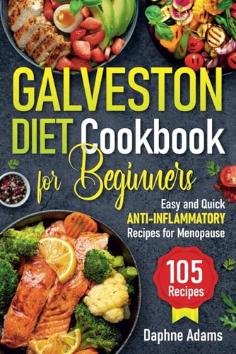Galveston Diet Cookbook for Beginners: Easy and Quick Anti-Inflammatory Recipes for Menopause